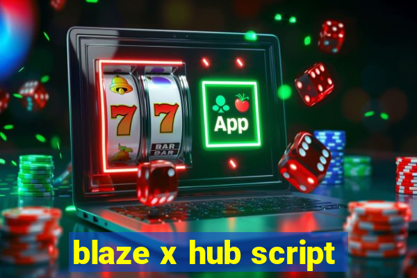 blaze x hub script